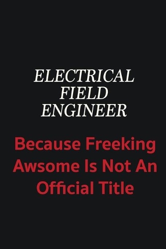 Electrical Field Engineer because freeking awsome is not an official title: Writing careers journals and notebook. A way towards enhancement