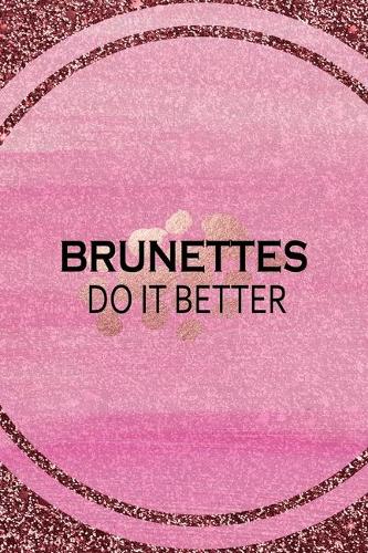 Brunettes Do It Better: All Purpose 6x9 Blank Lined Notebook Journal Way Better Than A Card Trendy Unique Gift Pink Glitter Brunette