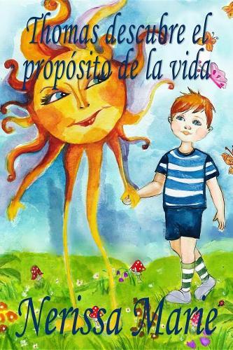 Thomas Descubre El Propósito de la Vida (Libro de Niños Sobre El Propósito de la Vida, Cuentos Infantiles, Libros Infantiles, Libros Para Los Niños, Libros Para Niños, Bebes, Libros Infantiles, Bebes)