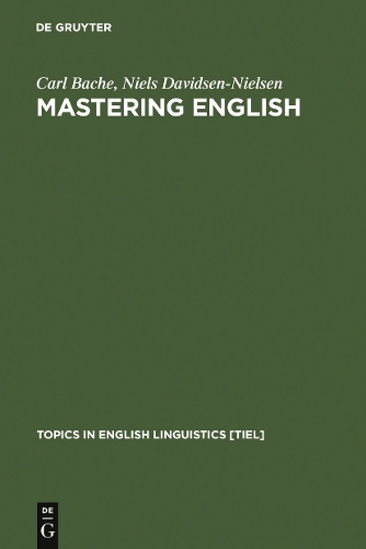 Mastering English: An Advanced Grammar for Non-native and Native Speakers(22 Topics in English Linguistics [TiEL])