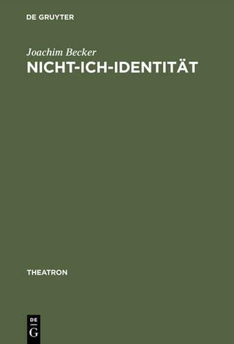 Nicht-Ich-Identitat: Asthetische Subjektivitat in Samuel Becketts Arbeiten Fur Theater, Radio, Film Und Fernsehen(25 Theatron)