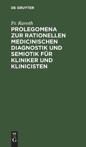 Prolegomena Zur Rationellen Medicinischen Diagnostik Und Semiotik Für Kliniker Und Klinicisten
