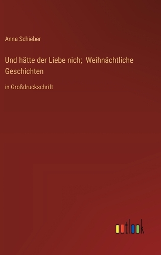 Und hätte der Liebe nich; Weihnächtliche Geschichten
