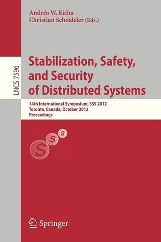 Stabilization, Safety, and Security of Distributed Systems: 14th International Symposium, SSS 2012, Toronto, Canada, October 1-4, 2012, Proceedings(7596 Lecture Notes in Computer Science)