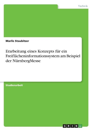 Erarbeitung eines Konzepts für ein Freiflächeninformationssystem am Beispiel der NürnbergMesse