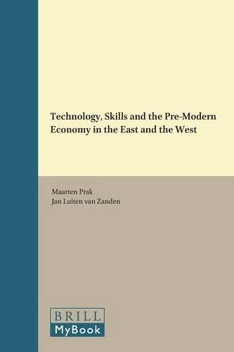 Technology, Skills and the Pre-Modern Economy in the East and the West: Essays Dedicated to the Memory of S. R> Epstein(Global Economic History)