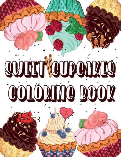 Sweet Cupcakes Coloring Book: Coloring Book Cupcakes Illustrations for Kids and Adults, quality Large 8.5 x 11 pages