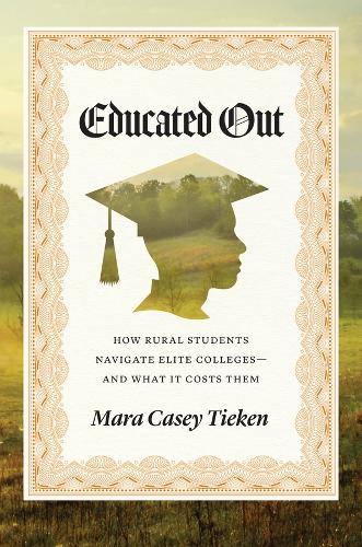 Educated Out: How Rural Students Navigate Elite Colleges—And What It Costs Them
