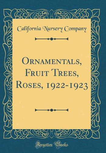 Ornamentals, Fruit Trees, Roses, 1922-1923 (Classic Reprint)