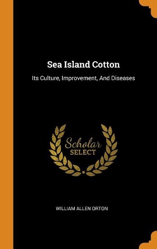 Sea Island Cotton: Its Culture, Improvement, And Diseases