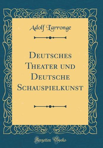 Deutsches Theater und Deutsche Schauspielkunst (Classic Reprint)