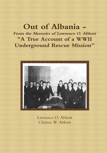 Out of Albania - A True Account of a WWII Underground Rescue Mission: (English)