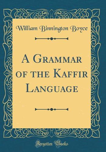 A Grammar of the Kaffir Language (Classic Reprint)