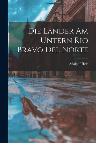 Die Länder am untern Rio Bravo del Norte