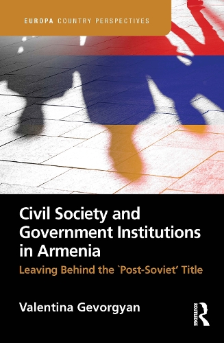 Civil Society and Government Institutions in Armenia: Leaving Behind the `Post-Soviet’ Title(Europa Country Perspectives)