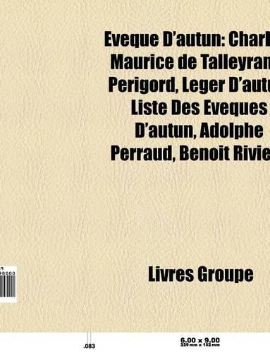 Eveque D'Autun: Charles-Maurice de Talleyrand-Perigord, Leger D'Autun, Liste Des Eveques D'Autun, Adolphe Perraud, Roch-Etienne de Vichy(French)