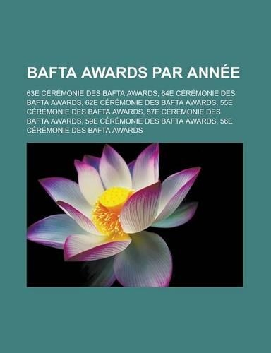 Bafta Awards Par Annee: 63e Ceremonie Des Bafta Awards, 64e Ceremonie Des Bafta Awards, 62e Ceremonie Des Bafta Awards, 55e Ceremonie Des Baft(French)