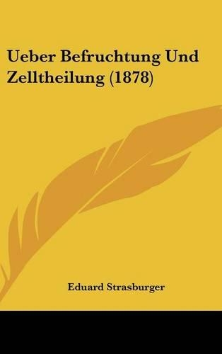 Ueber Befruchtung Und Zelltheilung (1878): (German)