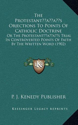 The Protestant's Objections to Points of Catholic Doctrine