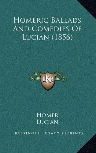 Homeric Ballads and Comedies of Lucian (1856)