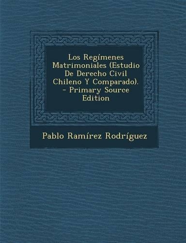 Regimenes Matrimoniales (Estudio de Derecho Civil Chileno y Comparado).: (Spanish)