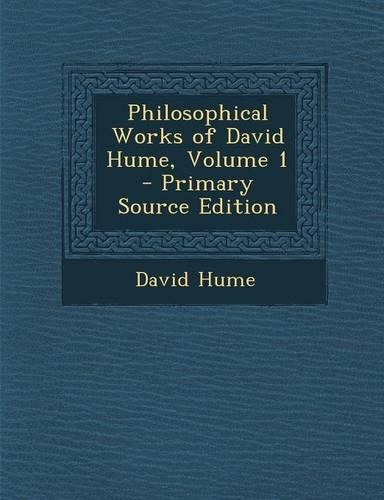 Philosophical Works of David Hume, Volume 1