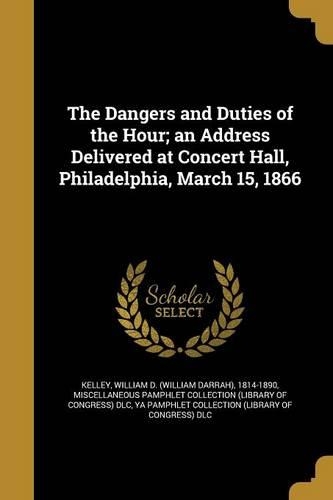 The Dangers and Duties of the Hour; An Address Delivered at Concert Hall, Philadelphia, March 15, 1866