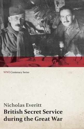 British Secret Service During the Great War (WWI Centenary Series): (English)