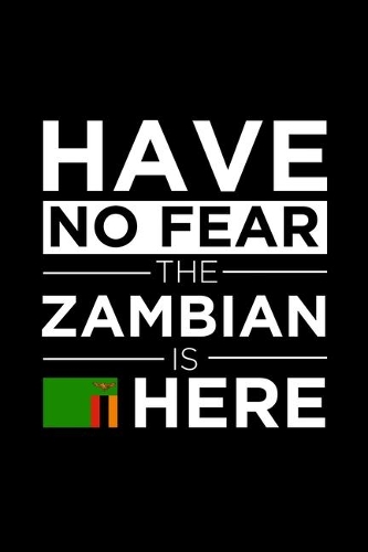 Have No Fear The Zambian is here Journal Zambian Pride Zambia Proud Patriotic 120 pages 6 x 9 Notebook