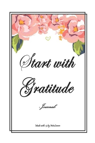 Start With Gratitude: Daily Gratitude Journal - Positivity Diary for a Happier You in Just 5 Minutes a Day