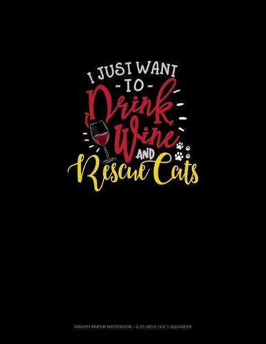 I Just Want To Drink Wine And Rescue Cats