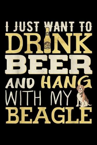 I just want to drnk beer and hang with my beagle