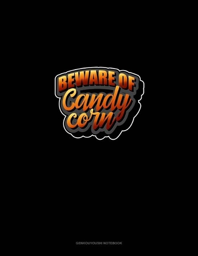 Beware of Candy Corn: Genkouyoushi Notebook(1560 Genkouyoushi Notebook)
