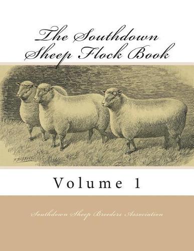 The Southdown Sheep Flock Book: Volume 1