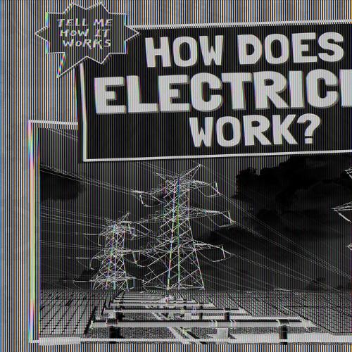 How Does Electricity Work?