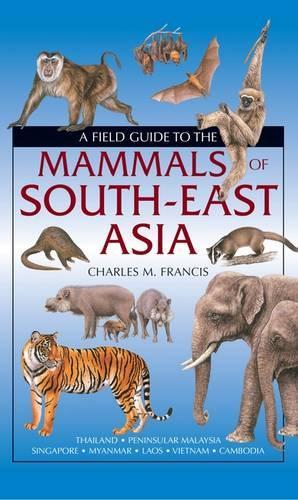 A Field Guide to the Mammals of South-East Asia