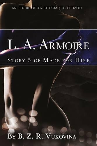 L. A. Armoire: An erotic story of domestic service(Made for Hire)
