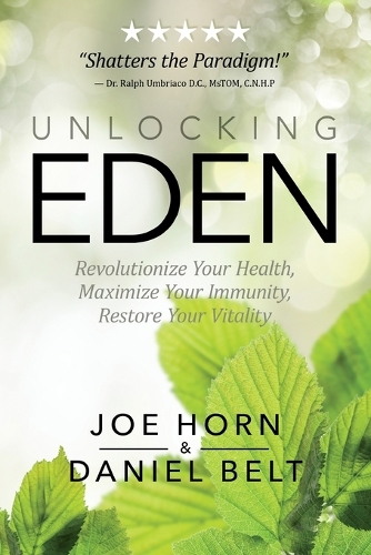 Unlocking Eden: Revolutionize Your Health, Maximize Your Immunity, Restore Your Vitality