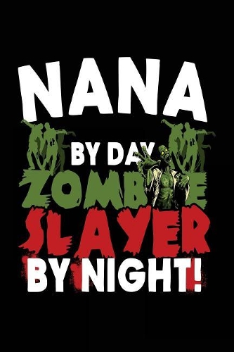 Nana By Day Zombie Slayer By Night!