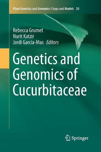 Genetics and Genomics of Cucurbitaceae: (20 Plant Genetics and Genomics: Crops and Models)