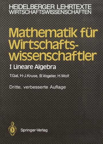 Mathematik für Wirtschaftswissenschaftler: I Lineare Algebra(Heidelberger Lehrtexte Wirtschaftswissenschaften)