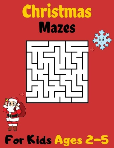Christmas Mazes For Kids Ages 2-5: An Amazing Maze Activity Book for Kids Ages 2-5 (Maze Books for Kids).