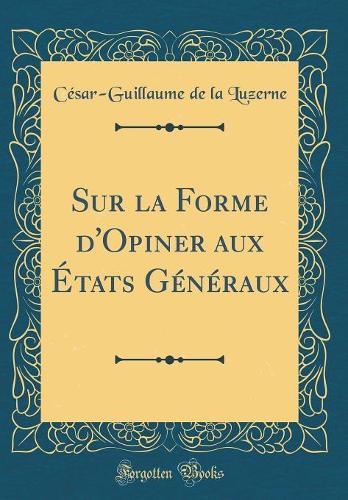 Sur la Forme d'Opiner aux États Généraux (Classic Reprint)