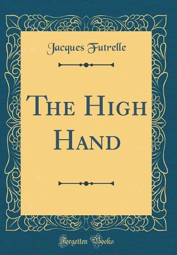 The High Hand (Classic Reprint)