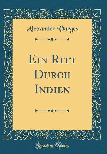 Ein Ritt Durch Indien (Classic Reprint)