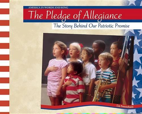 The Pledge of Allegiance: The Story Behind Our Patriotic Promise(America in Words and Song)