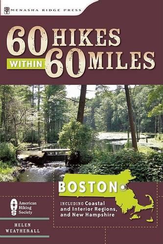 60 Hikes Within 60 Miles: Boston: Including Coastal and Interior Regions, New Hampshire, and Rhode Island(60 Hikes Within 60 Miles Boston: Including Coas...)