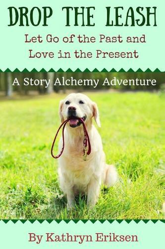 Drop the Leash: Let Go of Your Past and Love in the Present(English)