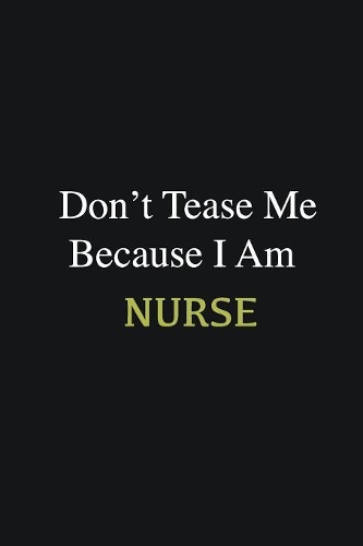 Don't Tease Me Because I Am Nurse: Writing careers journals and notebook. A way towards enhancement