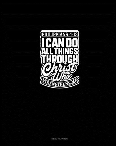 I Can Do All Things Through Christ Who Strengthens Me - Philippians 4